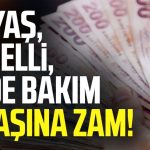 65 yaş, engelli, evde bakım maaşına zam! İşte güncel rakamlar