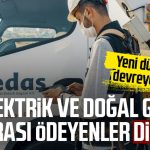 Elektrik ve doğal gaz faturası ödeyenler dikkat!